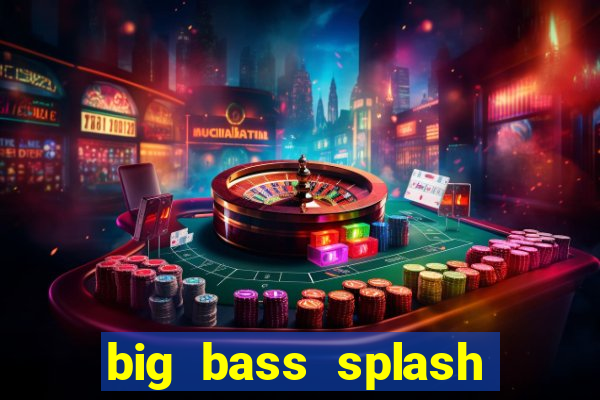 big bass splash melhor horário para jogar